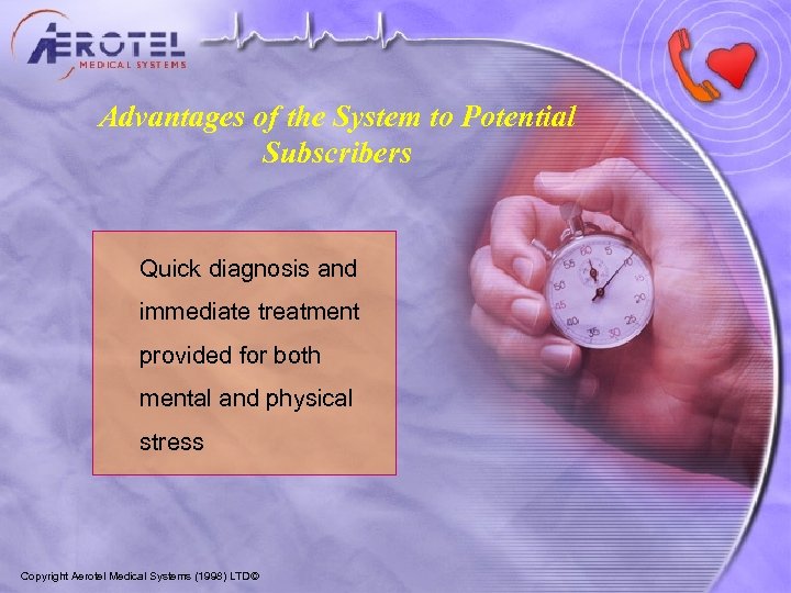 Advantages of the System to Potential Subscribers Quick diagnosis and immediate treatment provided for