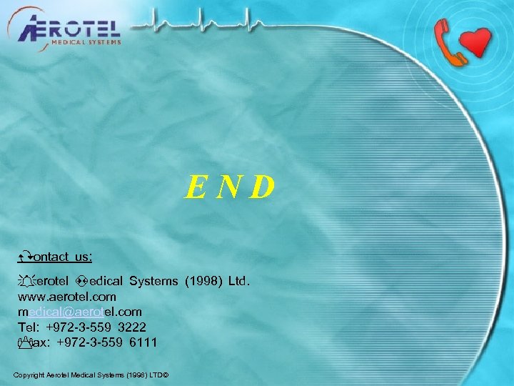 END Contact us: Aerotel Medical Systems (1998) Ltd. www. aerotel. com medical@aerotel. com Tel: