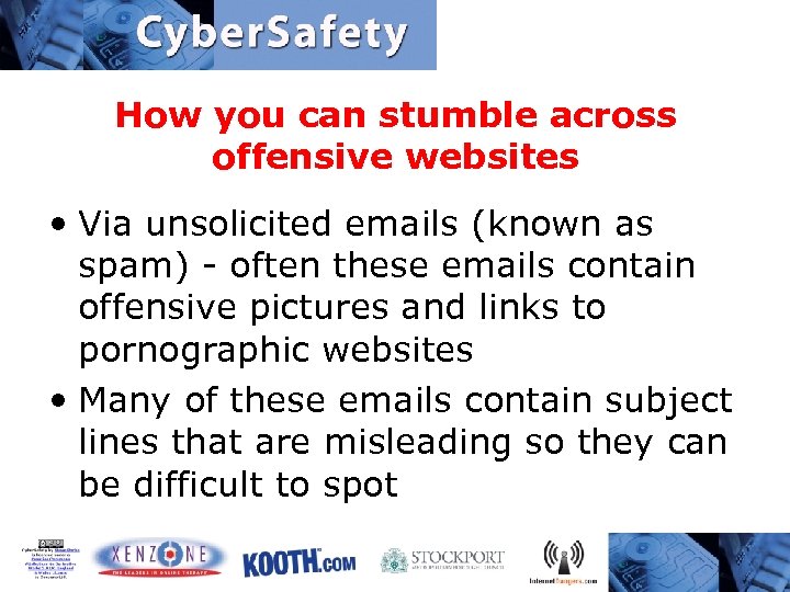 How you can stumble across offensive websites • Via unsolicited emails (known as spam)