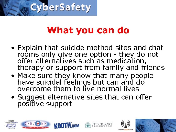 What you can do • Explain that suicide method sites and chat rooms only