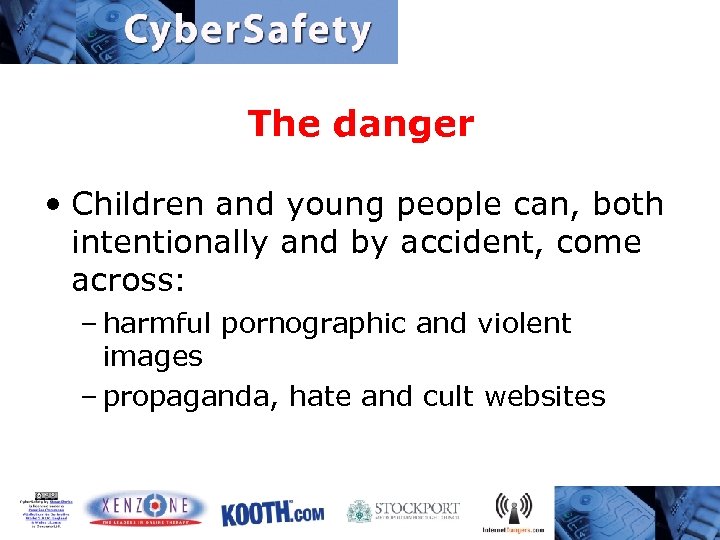 The danger • Children and young people can, both intentionally and by accident, come