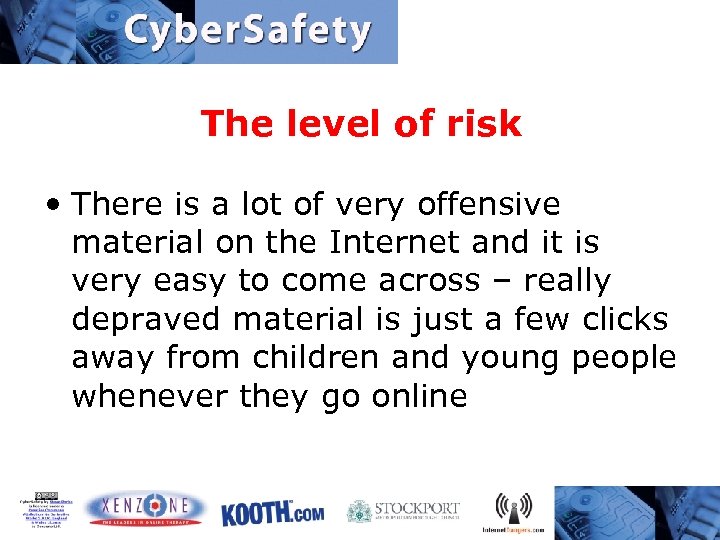 The level of risk • There is a lot of very offensive material on