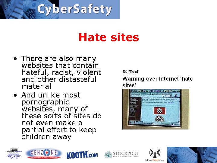 Hate sites • There also many websites that contain hateful, racist, violent and other