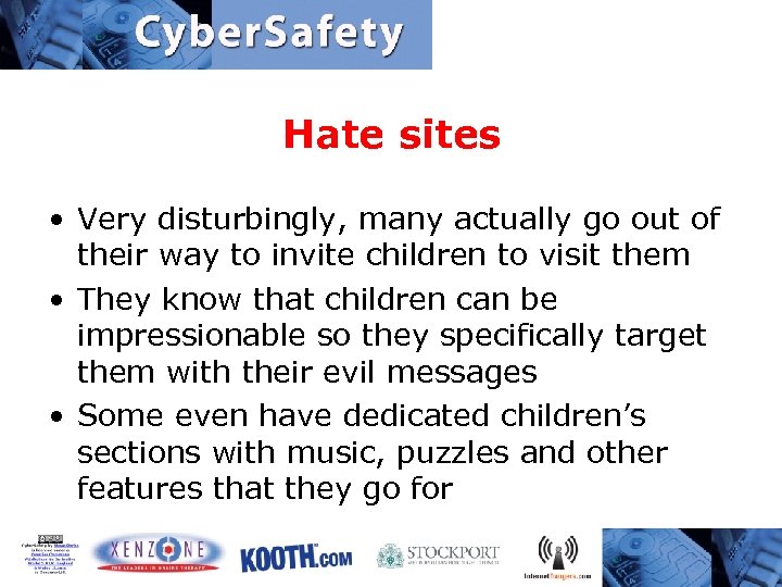 Hate sites • Very disturbingly, many actually go out of their way to invite