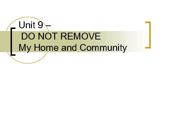 Unit 9 – DO NOT REMOVE My Home and Community 