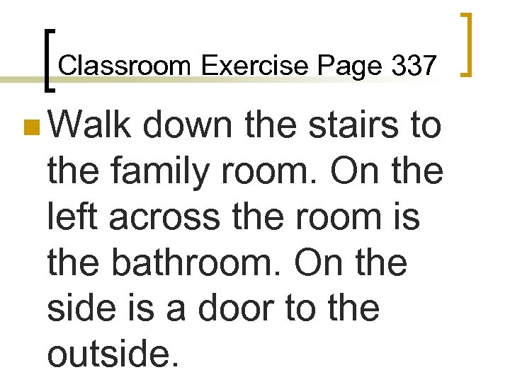 Classroom Exercise Page 337 n Walk down the stairs to the family room. On