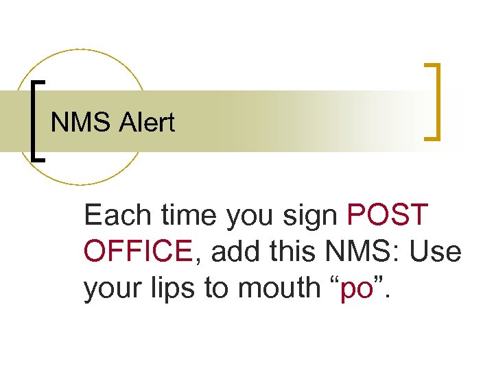 NMS Alert Each time you sign POST OFFICE, add this NMS: Use your lips