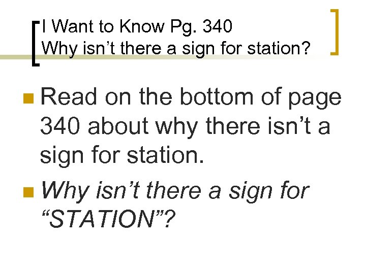 I Want to Know Pg. 340 Why isn’t there a sign for station? n