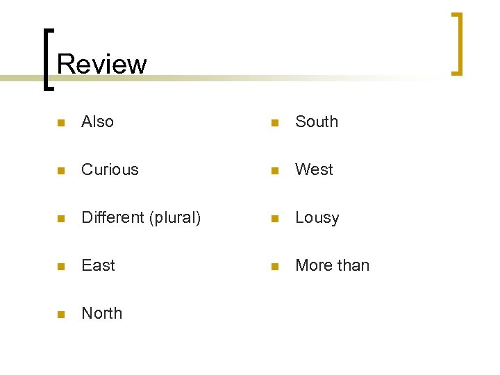 Review n Also n South n Curious n West n Different (plural) n Lousy