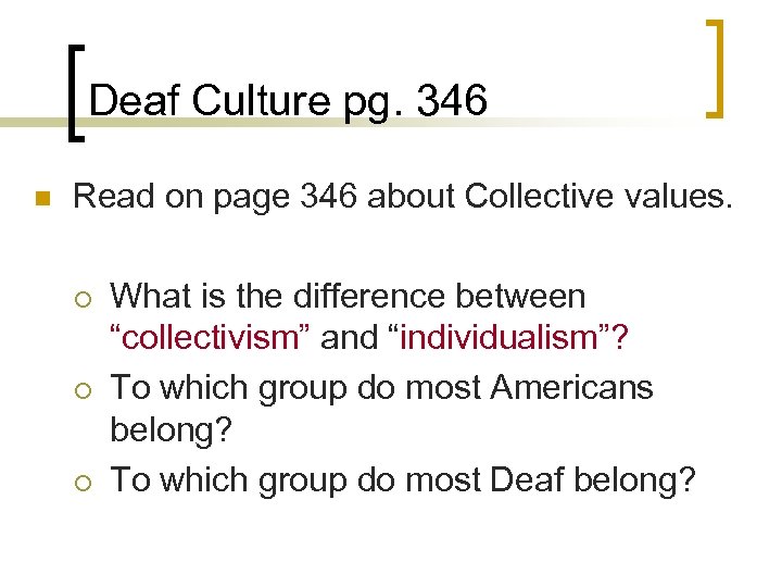 Deaf Culture pg. 346 n Read on page 346 about Collective values. ¡ ¡