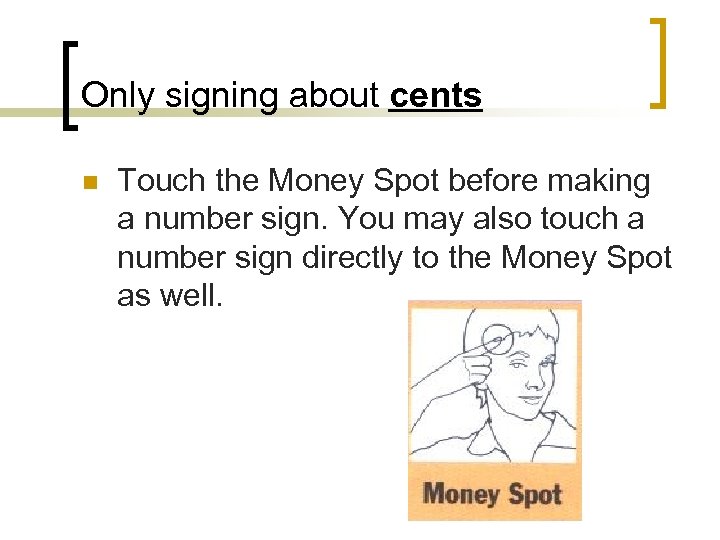 Only signing about cents n Touch the Money Spot before making a number sign.