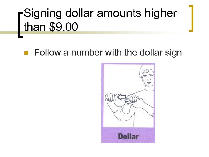 Signing dollar amounts higher than $9. 00 n Follow a number with the dollar