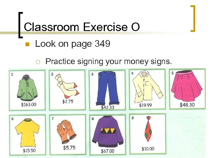 Classroom Exercise O n Look on page 349 ¡ Practice signing your money signs.