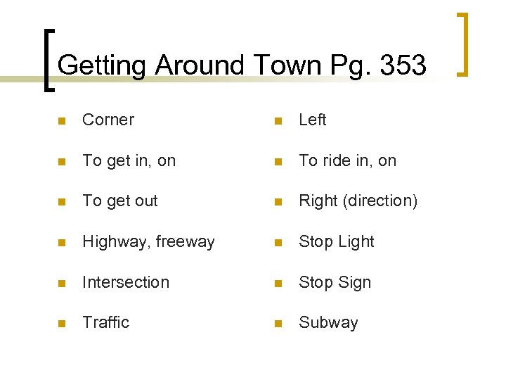 Getting Around Town Pg. 353 n Corner n Left n To get in, on