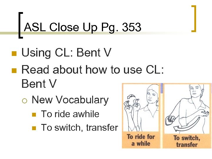 ASL Close Up Pg. 353 n n Using CL: Bent V Read about how