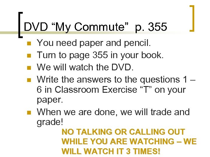 DVD “My Commute” p. 355 n n n You need paper and pencil. Turn