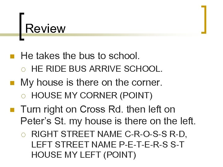 Review n He takes the bus to school. ¡ n My house is there