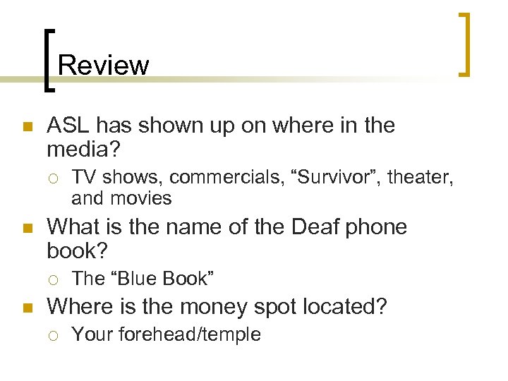 Review n ASL has shown up on where in the media? ¡ n What