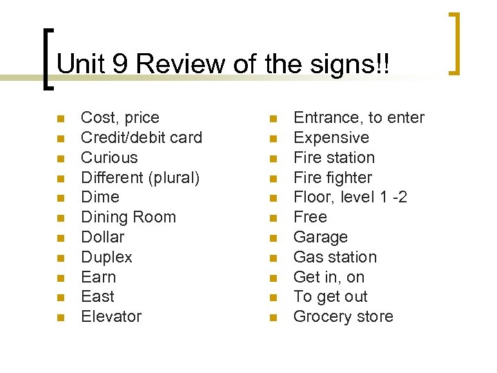 Unit 9 Review of the signs!! n n n Cost, price Credit/debit card Curious