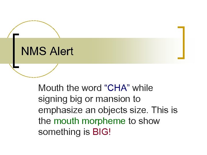 NMS Alert Mouth the word “CHA” while signing big or mansion to emphasize an