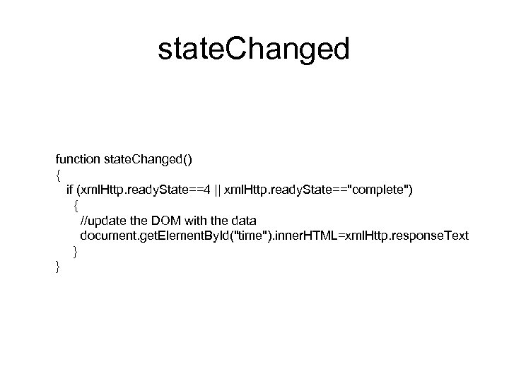 state. Changed function state. Changed() { if (xml. Http. ready. State==4 || xml. Http.