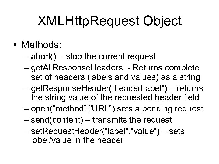 XMLHttp. Request Object • Methods: – abort() - stop the current request – get.