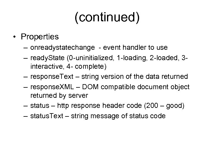 (continued) • Properties – onreadystatechange - event handler to use – ready. State (0