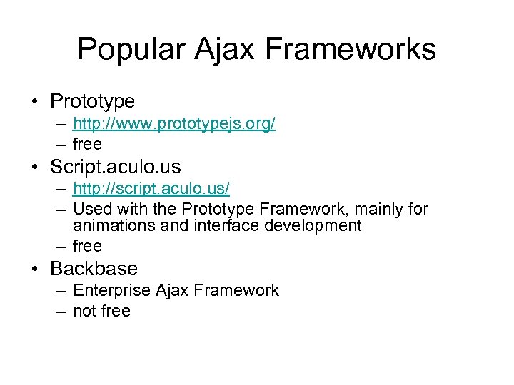 Popular Ajax Frameworks • Prototype – http: //www. prototypejs. org/ – free • Script.