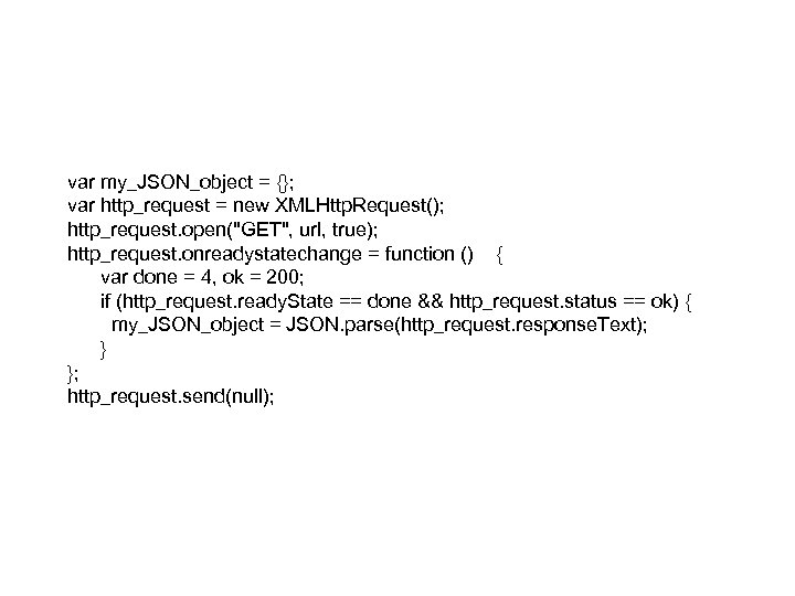 var my_JSON_object = {}; var http_request = new XMLHttp. Request(); http_request. open(