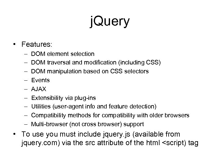 j. Query • Features: – – – – – DOM element selection DOM traversal