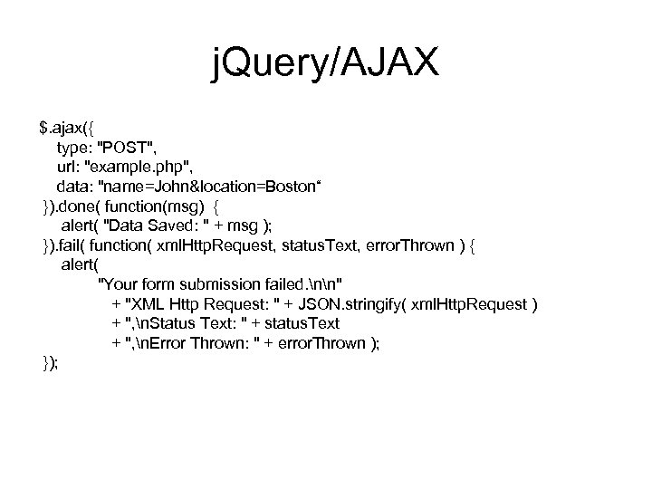 j. Query/AJAX $. ajax({ type: 