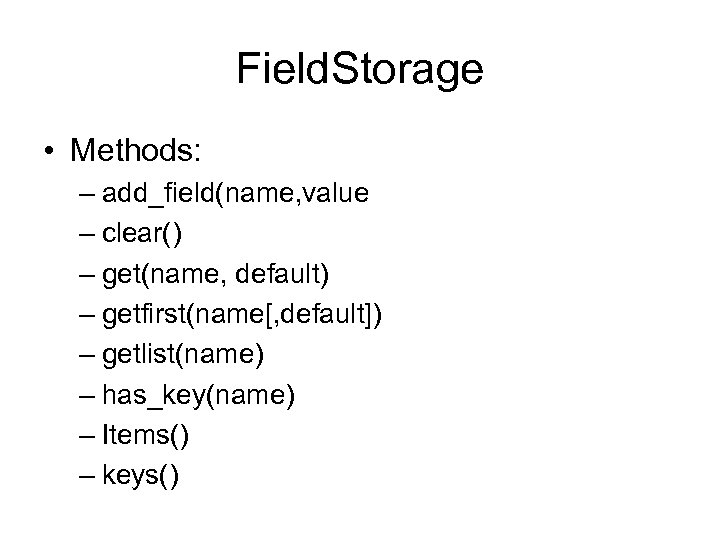 Field. Storage • Methods: – add_field(name, value – clear() – get(name, default) – getfirst(name[,
