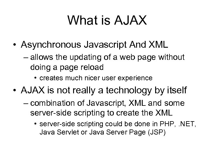 What is AJAX • Asynchronous Javascript And XML – allows the updating of a