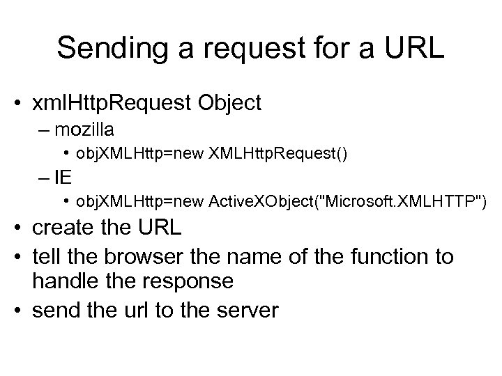 Sending a request for a URL • xml. Http. Request Object – mozilla •
