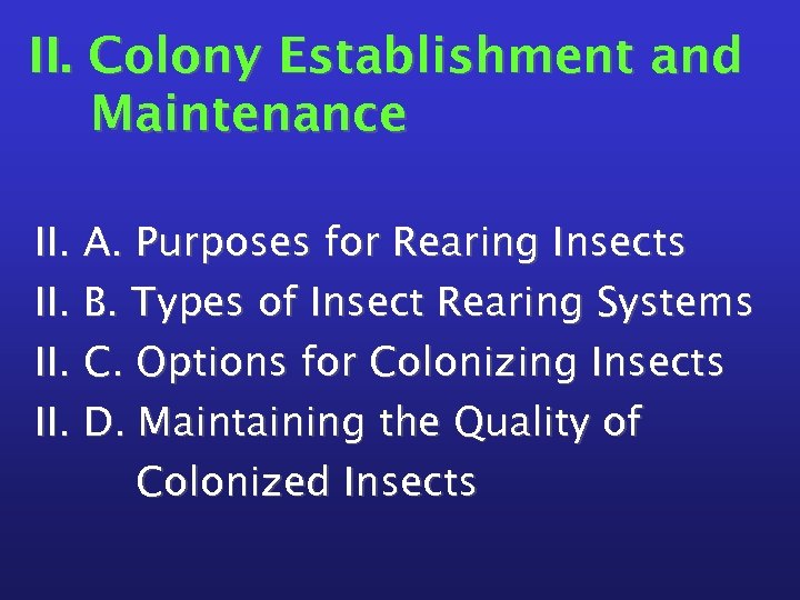 II. Colony Establishment and Maintenance II. A. Purposes for Rearing Insects II. B. Types