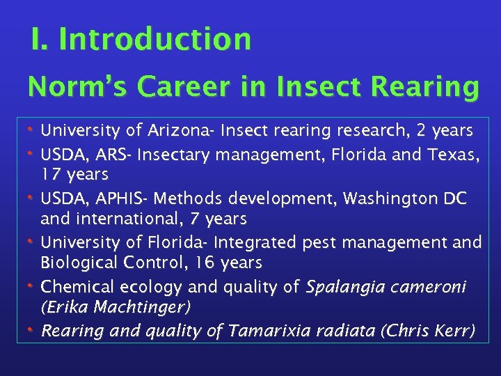 I. Introduction Norm’s Career in Insect Rearing • University of Arizona- Insect rearing research,