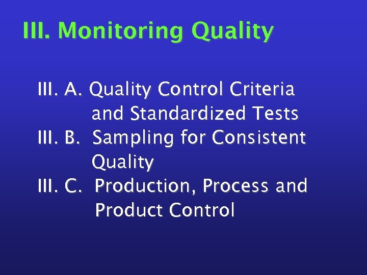 III. Monitoring Quality III. A. Quality Control Criteria and Standardized Tests III. B. Sampling