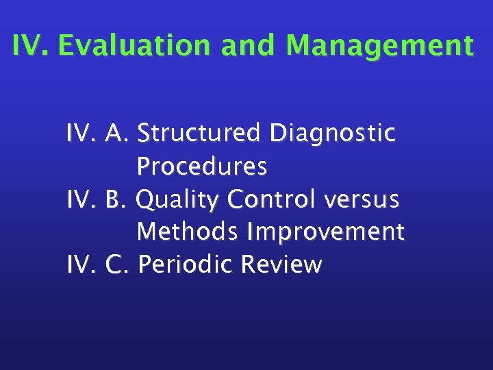 IV. Evaluation and Management IV. A. Structured Diagnostic Procedures IV. B. Quality Control versus