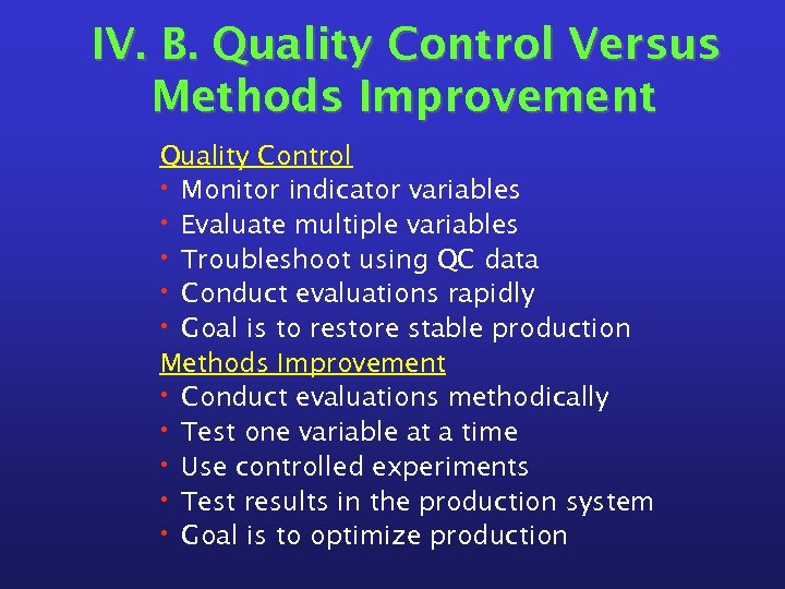 IV. B. Quality Control Versus Methods Improvement Quality Control • Monitor indicator variables •