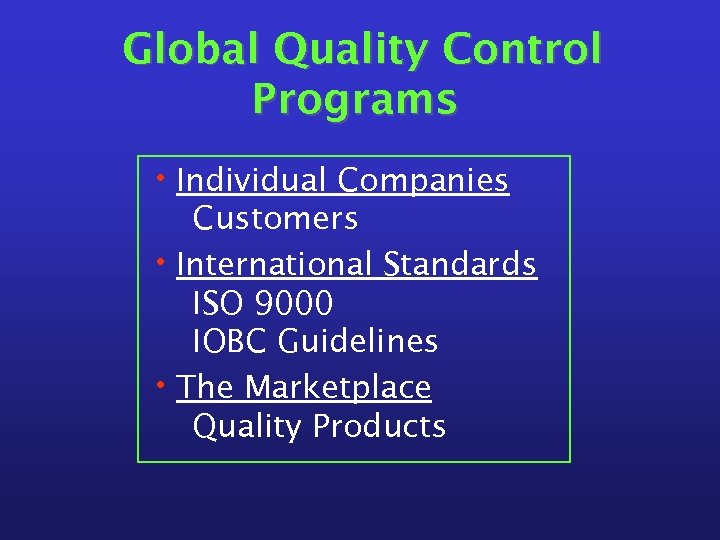 Global Quality Control Programs • Individual Companies Customers • International Standards ISO 9000 IOBC