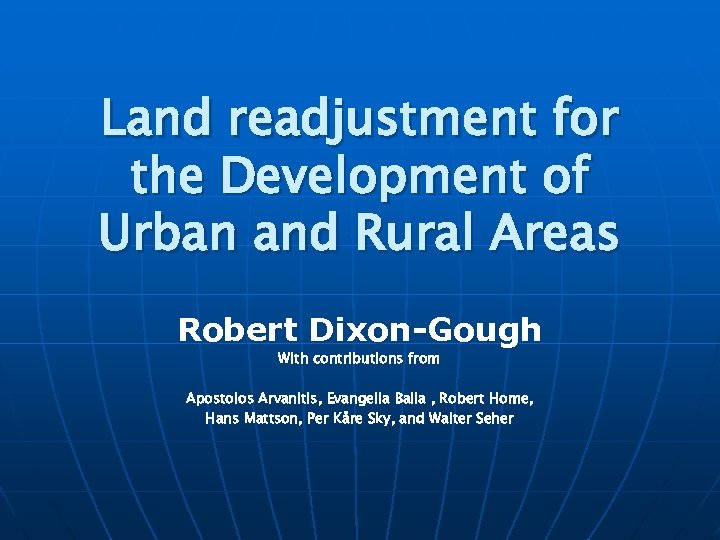 Land readjustment for the Development of Urban and Rural Areas Robert Dixon-Gough With contributions