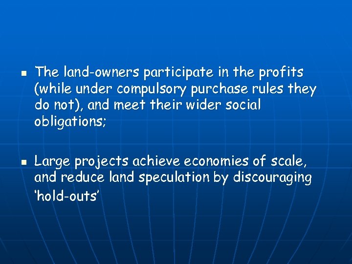 n n The land-owners participate in the profits (while under compulsory purchase rules they