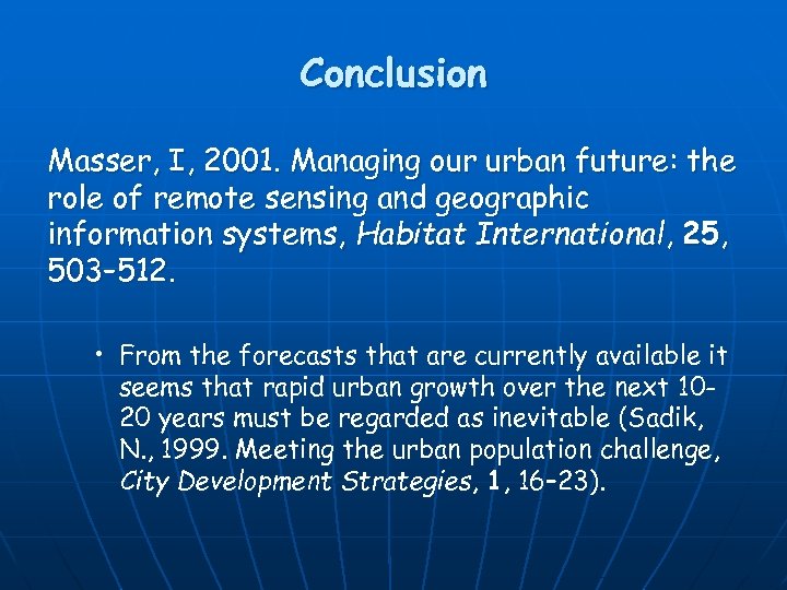 Conclusion Masser, I, 2001. Managing our urban future: the role of remote sensing and