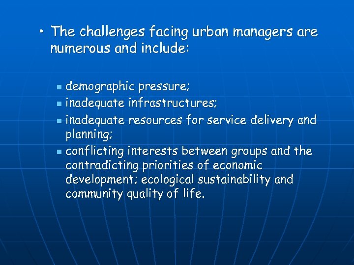  • The challenges facing urban managers are numerous and include: demographic pressure; n