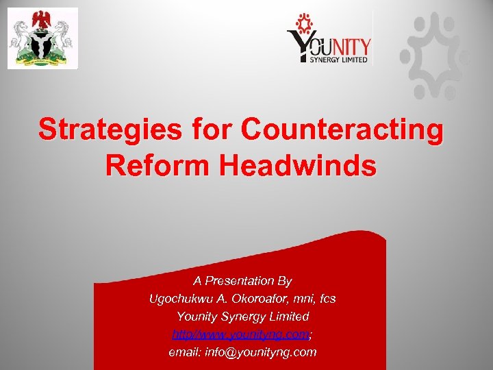 Strategies for Counteracting Reform Headwinds A Presentation By Ugochukwu A. Okoroafor, mni, fcs Younity