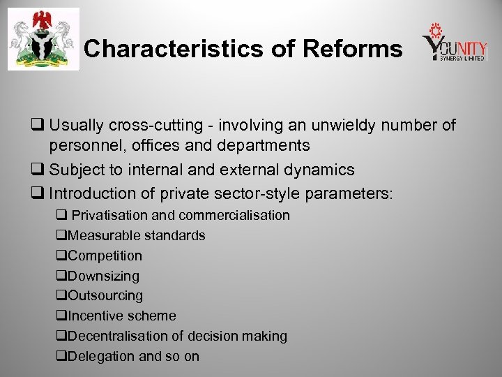 Characteristics of Reforms q Usually cross-cutting - involving an unwieldy number of personnel, offices