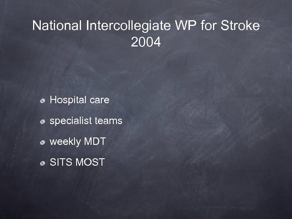 National Intercollegiate WP for Stroke 2004 Hospital care specialist teams weekly MDT SITS MOST