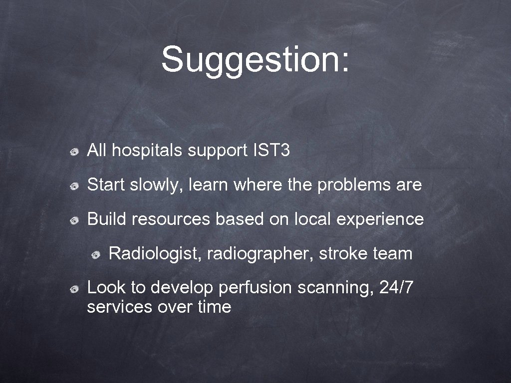 Suggestion: All hospitals support IST 3 Start slowly, learn where the problems are Build