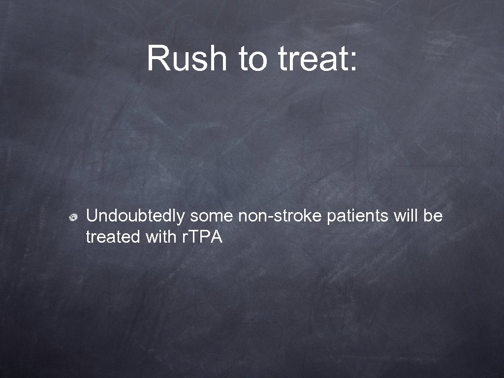 Rush to treat: Undoubtedly some non-stroke patients will be treated with r. TPA 