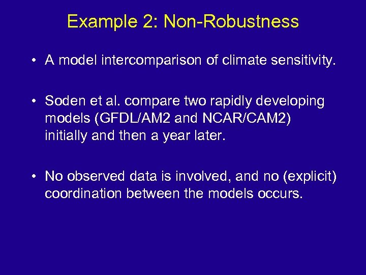 Example 2: Non-Robustness • A model intercomparison of climate sensitivity. • Soden et al.
